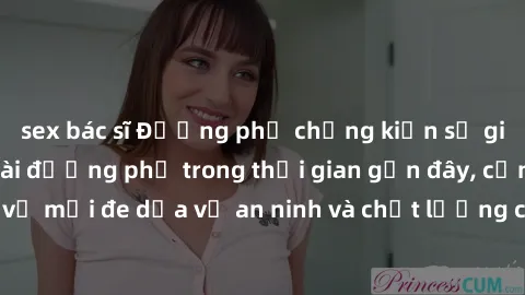 sex bác sĩ Đường phố chứng kiến sự gia tăng vụ sex ngoài đường phố trong thời gian gần đây, cảnh báo về mối đe dọa về an ninh và chất lượng cuộc sống trong cộng đồng.