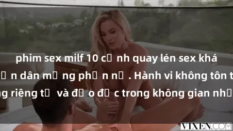 phim sex milf 10 cảnh quay lén sex khách sạn gây sốc khiến dân mạng phẫn nộ. Hành vi không tôn trọng riêng tư và đạo đức trong không gian nhạy cảm của khách sạn.