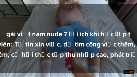 gái việt nam nude 7 lợi ích khi học lập trình Java cho sinh viên: Tự tin xin việc, dễ tìm công việc thêm, cơ hội thực tập thu nhập cao, phát triển kỹ năng lập trình.