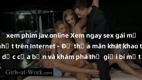 xem phim jav online Xem ngay sex gái mại dâm vietsub hot nhất trên Internet – Để thỏa mãn khát khao tình dục của bạn và khám phá thế giới bí mật của những cô gái mại dâm.