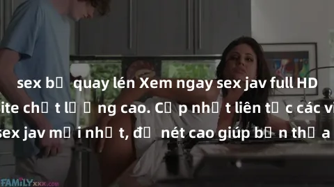 sex bị quay lén Xem ngay sex jav full HD miễn phí tại website chất lượng cao. Cập nhật liên tục các video sex jav mới nhất, độ nét cao giúp bạn thỏa mãn mọi nhu cầu giải trí.