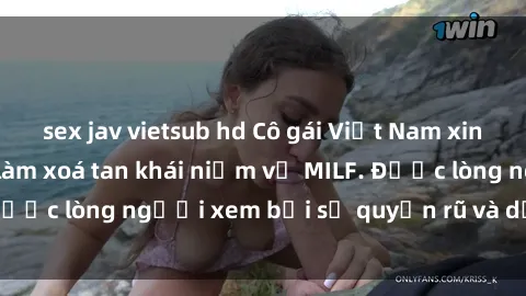 sex jav vietsub hd Cô gái Việt Nam xinh đẹp và gợi cảm làm xoá tan khái niệm về MILF. Được lòng người xem bởi sự quyến rũ và dễ thương.