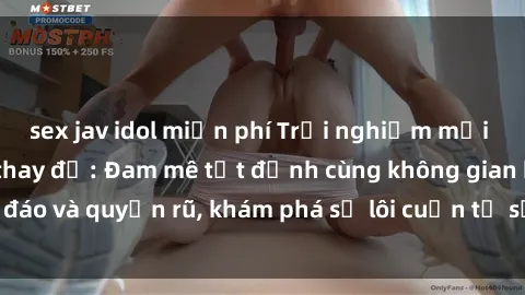 sex jav idol miễn phí Trải nghiệm mới lạ với sex phòng thay đồ: Đam mê tột đỉnh cùng không gian kín đáo và quyến rũ, khám phá sự lôi cuốn từ sự hấp dẫn của nơi này.