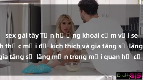 sex gái tây Tận hưởng khoái cảm với sex ngoài trời: Cách thức mới để kích thích và gia tăng sự lãng mạn trong mối quan hệ của bạn!