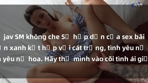 jav SM không che Sự hấp dẫn của sex bãi biển: Khi sóng biển xanh kết hợp với cát trắng, tình yêu nở hoa. Hãy thả mình vào cõi tình ái giữa sóng biển!