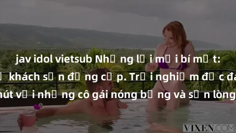 jav idol vietsub Những lời mời bí mật: Gái Việt làm tình ở khách sạn đẳng cấp. Trải nghiệm độc đáo và cuốn hút với những cô gái nóng bỏng và sẵn lòng thỏa mãn mọi nhu cầu của bạn.