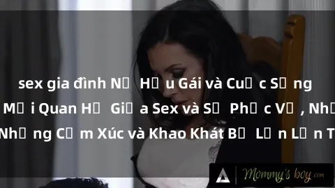 sex gia đình Nữ Hầu Gái và Cuộc Sống Của Họ: Bí Mật Về Mối Quan Hệ Giữa Sex và Sự Phục Vụ, Những Cảm Xúc và Khao Khát Bị Lẫn Lộn Trong Lĩnh Vực Này.