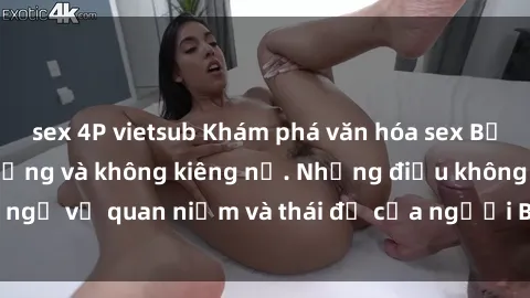 sex 4P vietsub Khám phá văn hóa sex Bắc Âu: Sự tự do, đa dạng và không kiêng nể. Những điều không ngờ về quan niệm và thái độ của người Bắc Âu đối với tình dục.