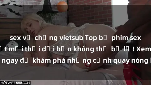 sex vợ chồng vietsub Top bộ phim sex Hàn Quốc hot nhất mọi thời đại bạn không thể bỏ lỡ! Xem ngay để khám phá những cảnh quay nóng bỏng, đầy nghẹt thở!