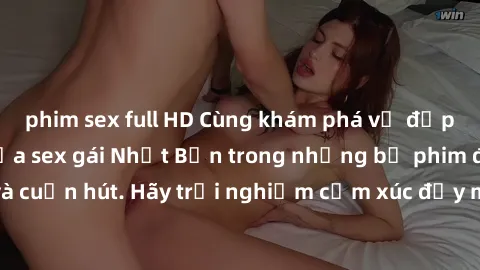 phim sex full HD Cùng khám phá vẻ đẹp và sức gợi cảm của sex gái Nhật Bản trong những bộ phim đầy nghệ thuật và cuốn hút. Hãy trải nghiệm cảm xúc đầy mới mẻ và sống động từ những cảnh quay tinh tế và 