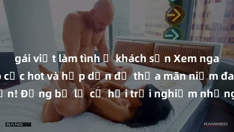 gái việt làm tình ở khách sạn Xem ngay sex anime vietsub cực hot và hấp dẫn để thỏa mãn niềm đam mê của bạn! Đừng bỏ lỡ cơ hội trải nghiệm những bộ anime đỉnh cao chỉ có tại đây!