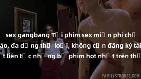 sex gangbang Tải phim sex miễn phí chất lượng cao độc đáo, đa dạng thể loại, không cần đăng ký tài khoản. Cập nhật liên tục những bộ phim hot nhất trên thị trường. Sự lựa chọn hàng đầu cho người yêu t