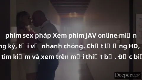 phim sex pháp Xem phim JAV online miễn phí không cần đăng ký, tải về nhanh chóng. Chất lượng HD, dễ dàng tìm kiếm và xem trên mọi thiết bị. Đặc biệt, không quảng cáo làm phiền.
