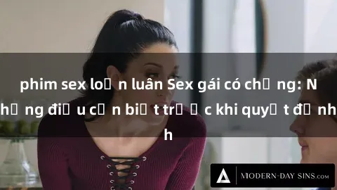 phim sex loạn luân Sex gái có chồng: Những điều cần biết trước khi quyết định