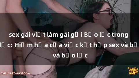 sex gái việt làm gái gọi Bạo lực trong tình dục: Hiểm họa của việc kết hợp sex và bạo lực