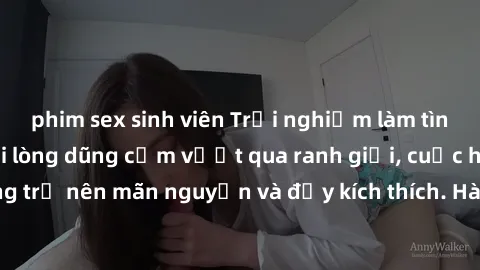 phim sex sinh viên Trải nghiệm làm tình ngoài đường: Khi lòng dũng cảm vượt qua ranh giới, cuộc hẹn nơi công cộng trở nên mãn nguyện và đầy kích thích. Hành vi nguy hiểm, nhưng cũng tạo nên cảm giác m