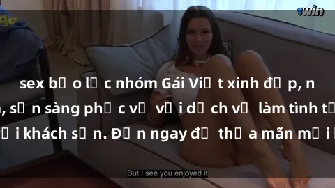 sex bạo lực nhóm Gái Việt xinh đẹp, nồng nàn tình cảm, sẵn sàng phục vụ với dịch vụ làm tình tại khách sạn. Đến ngay để thỏa mãn mọi khao khát của bạn!