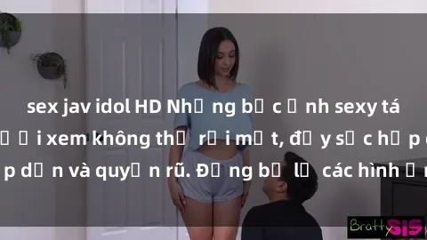 sex jav idol HD Những bức ảnh sexy tá gợi cảm khiến người xem không thể rời mắt, đầy sức hấp dẫn và quyến rũ. Đừng bỏ lỡ các hình ảnh nóng bỏng này!