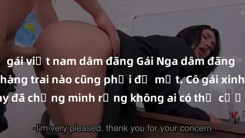 gái việt nam dâm đãng Gái Nga dâm đãng khiến tim bất cứ chàng trai nào cũng phải đỏ mặt. Cô gái xinh đẹp này đã chứng minh rằng không ai có thể cưỡng lại khi cô làm tình đắm say.