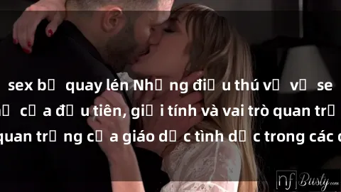 sex bị quay lén Những điều thú vị về sex ở Bắc Âu: Sự mở cửa đầu tiên, giới tính và vai trò quan trọng của giáo dục tình dục trong các quốc gia này.