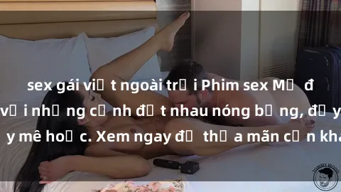 sex gái việt ngoài trời Phim sex Mỹ đen: phút mãnh liệt với những cảnh địt nhau nóng bỏng, đầy mê hoặc. Xem ngay để thỏa mãn cơn khát tình dục của bạn!