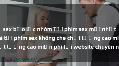 sex bạo lực nhóm Tải phim sex mới nhất hot nhất - Xem và tải phim sex không che chất lượng cao miễn phí tại website chuyên nghiệp.