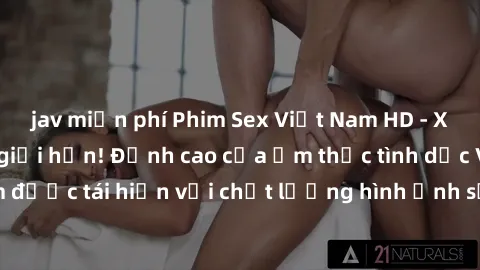 jav miễn phí Phim Sex Việt Nam HD - Xem ngay và không giới hạn! Đỉnh cao của ẩm thực tình dục Việt Nam được tái hiện với chất lượng hình ảnh sắc nét. Hãy thưởng thức ngay!