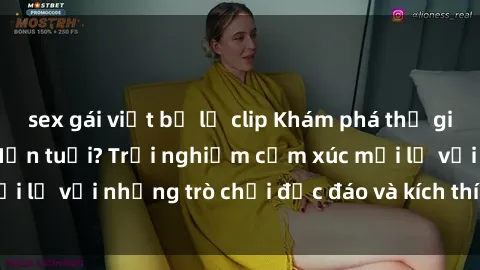 sex gái việt bị lộ clip Khám phá thế giới sex trực tuyến: Hơn tuổi? Trải nghiệm cảm xúc mới lạ với những trò chơi độc đáo và kích thích người lớn