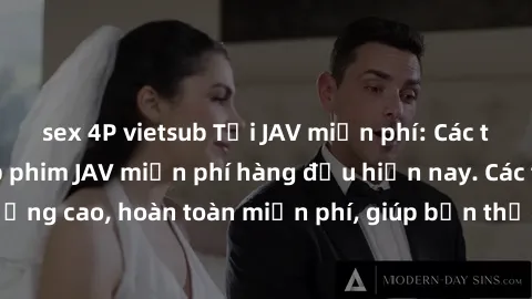 sex 4P vietsub Tải JAV miễn phí: Các trang web cung cấp phim JAV miễn phí hàng đầu hiện nay. Các tác phẩm chất lượng cao, hoàn toàn miễn phí, giúp bạn thỏa mãn niềm đam mê mà không tốn kém.