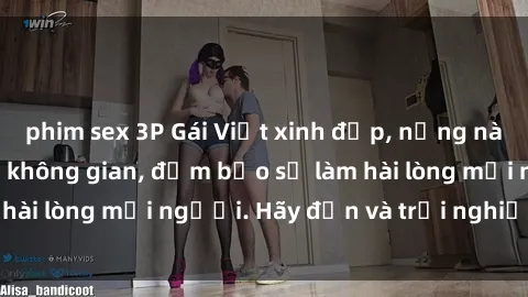 phim sex 3P Gái Việt xinh đẹp, nồng nàn làm tình say đắm không gian, đảm bảo sẽ làm hài lòng mọi người. Hãy đến và trải nghiệm ngay!