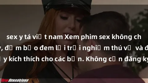 sex y tá việt nam Xem phim sex không che miễn phí tại đây, đảm bảo đem lại trải nghiệm thú vị và đầy kích thích cho các bạn. Không cần đăng ký, hoàn toàn miễn phí.