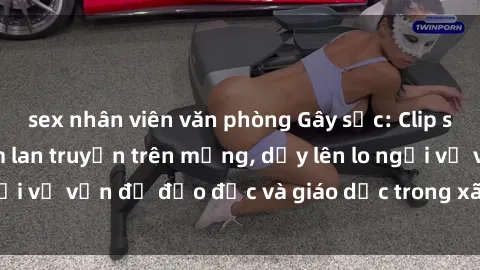 sex nhân viên văn phòng Gây sốc: Clip sex mẹ con Việt Nam lan truyền trên mạng, dấy lên lo ngại về vấn đề đạo đức và giáo dục trong xã hội hiện nay.