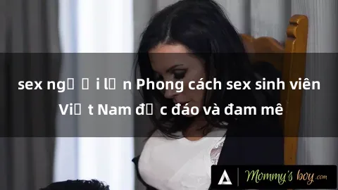 sex người lớn Phong cách sex sinh viên Việt Nam độc đáo và đam mê